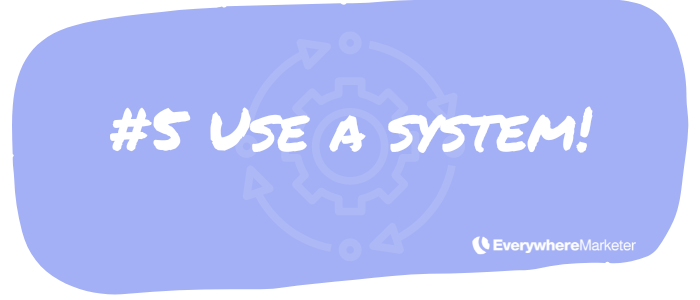 Use a system - maybe one of the most important best practices when repurposing content