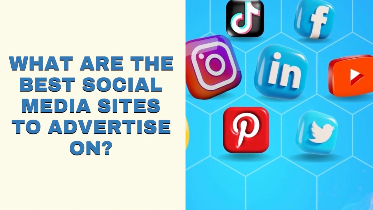 What Are The Best Social Media Sites to Advertise On?