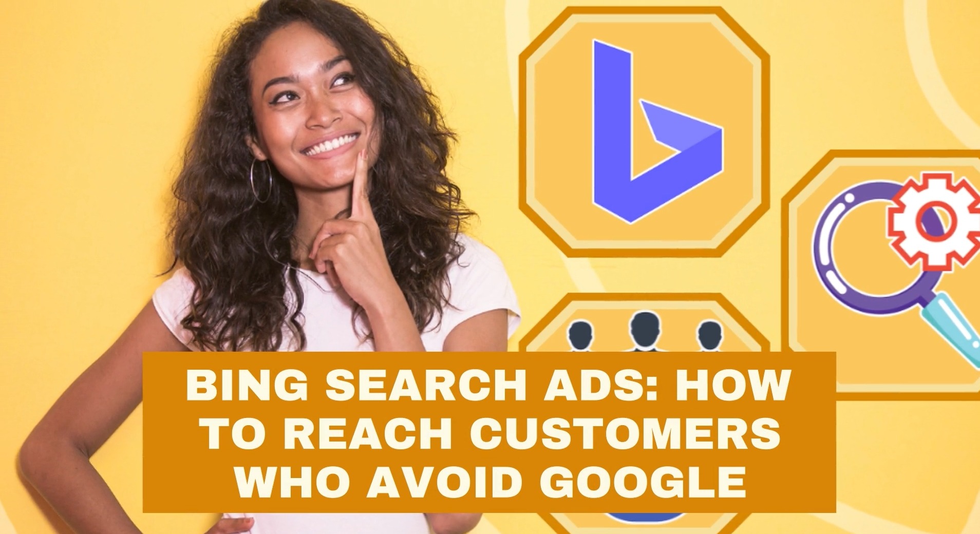 Bing Search Ads: How to Reach Customers Who Avoid Google