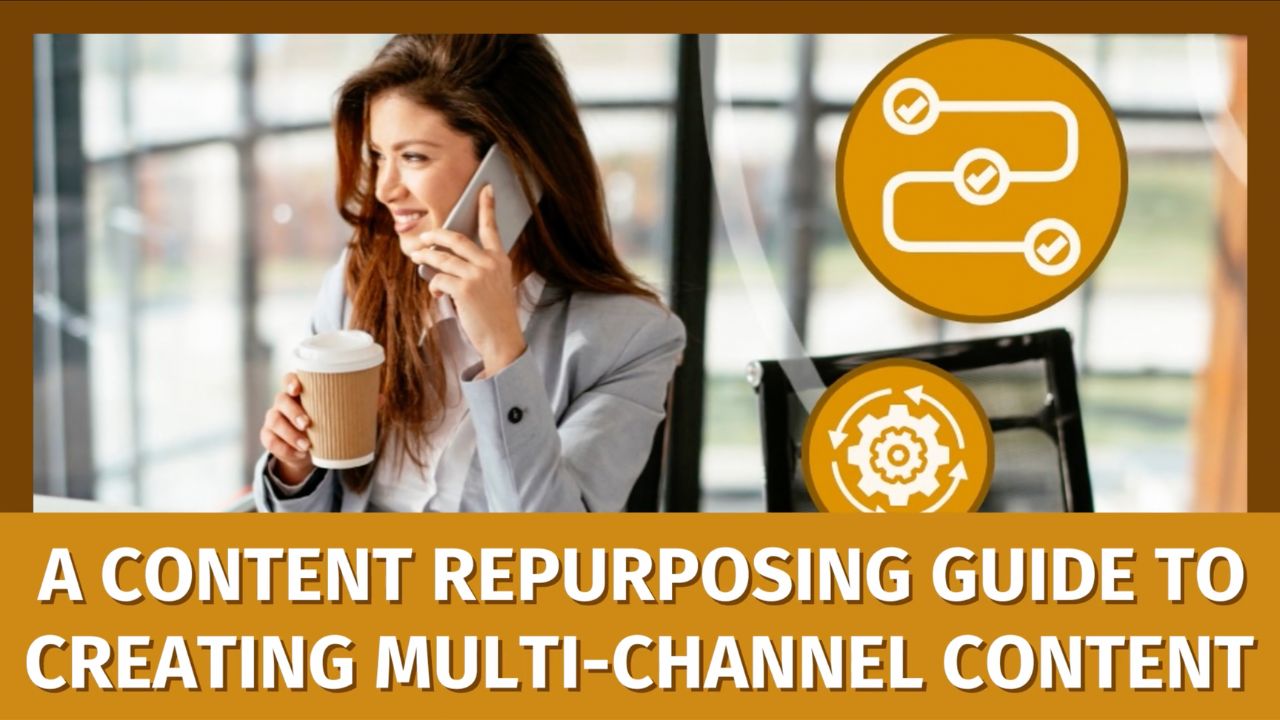 A Content Repurposing Guide to Creating Multi-Channel Content