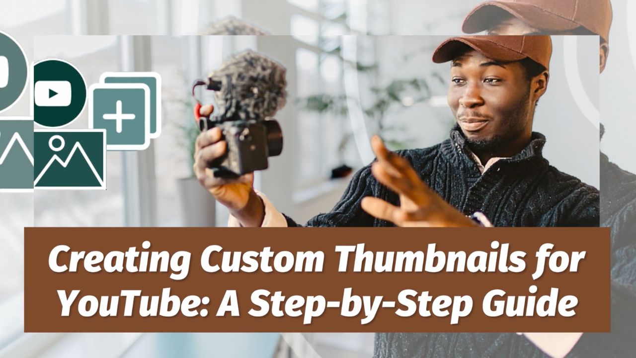 Creating Custom Thumbnails for YouTube: A Step-by-Step Guide