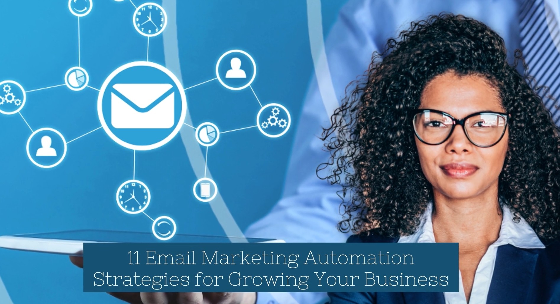 11 Email Marketing Automation Strategies for Growing Your Business