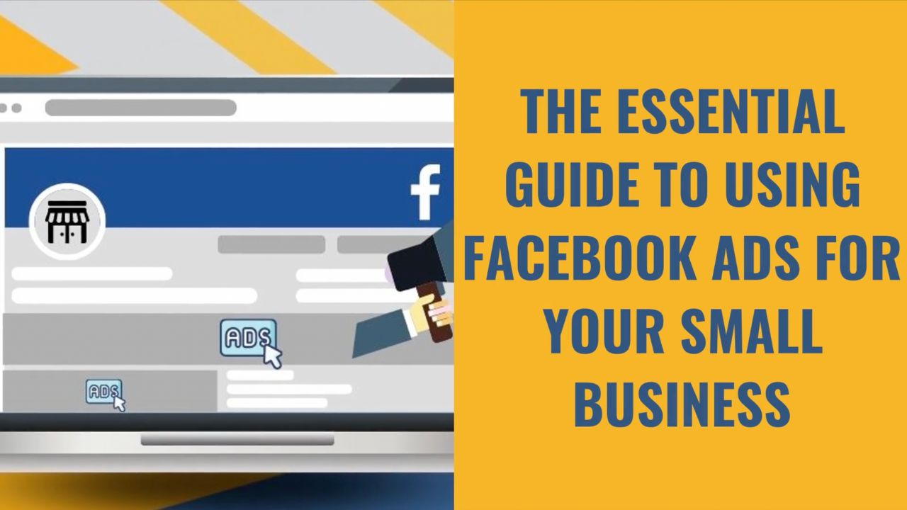 The Essential Guide to Using Facebook Ads for Your Small Business