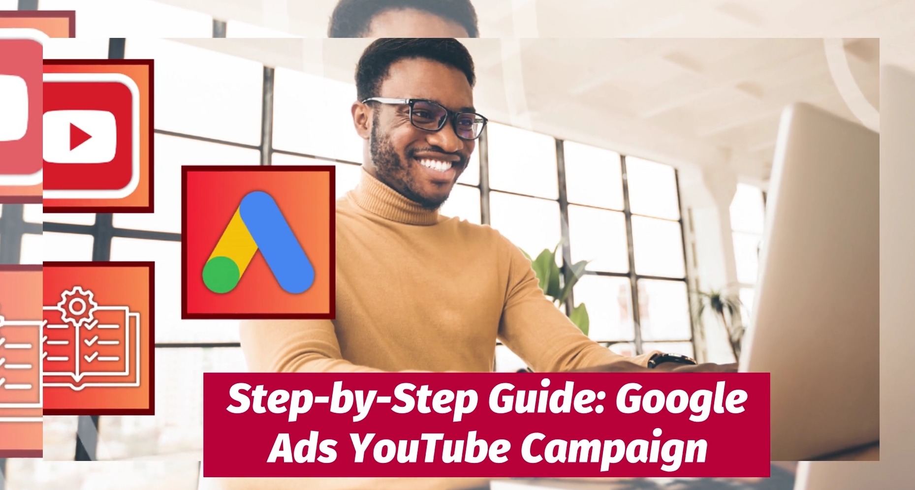 Step-by-Step Guide: Google Ads YouTube Campaign