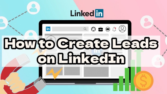 How to Create Leads on LinkedIn