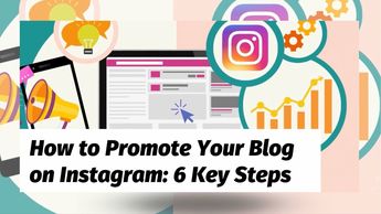 How To Promote Your Blog On Instagram: 6 Key Steps - EverywhereMarketer