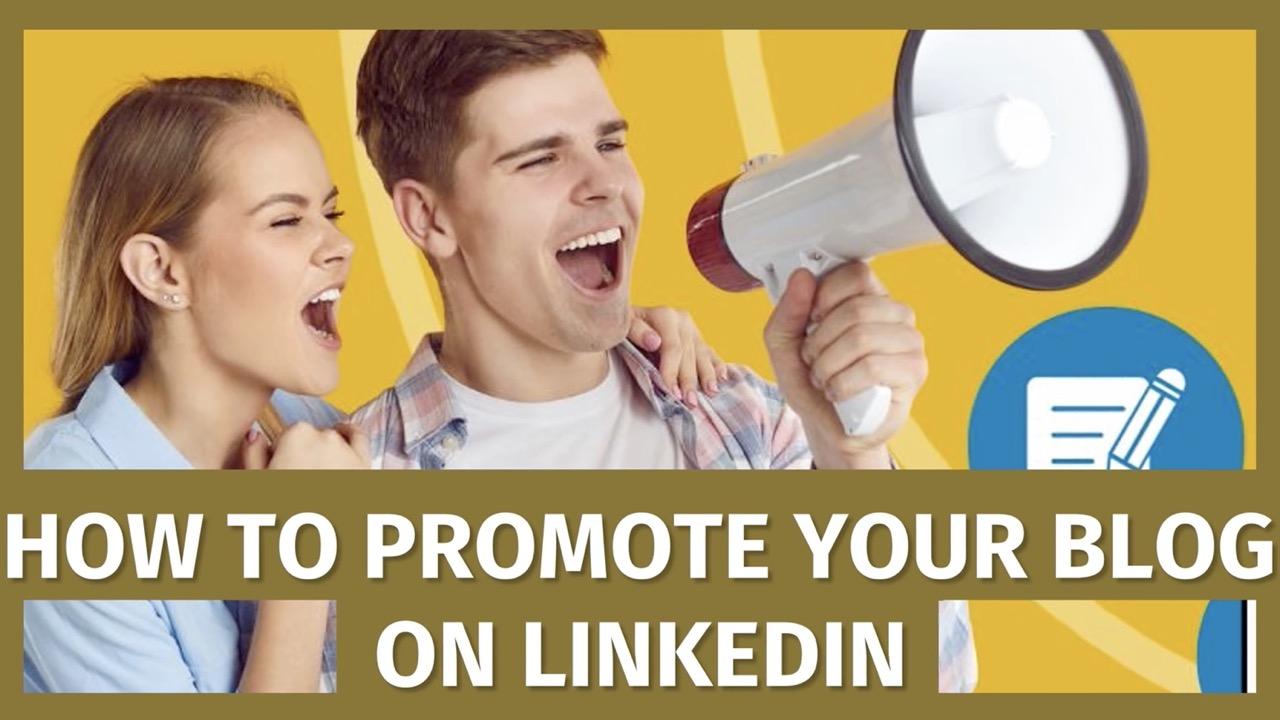 How to Promote Your Blog on LinkedIn