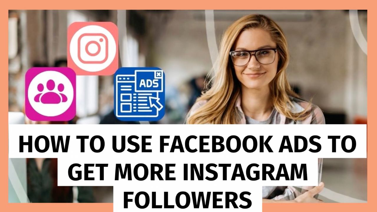How to Use Facebook Ads to Get More Instagram Followers