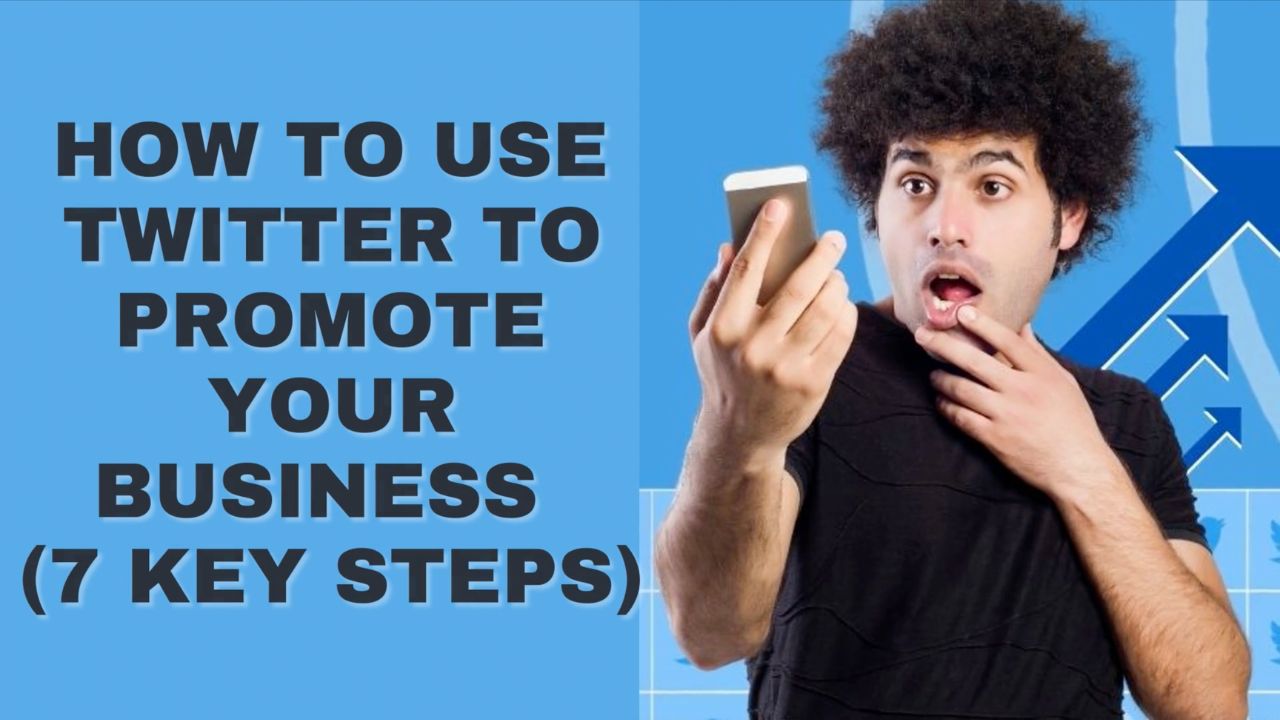 How to Use Twitter to Promote Your Business (7 Key Steps)