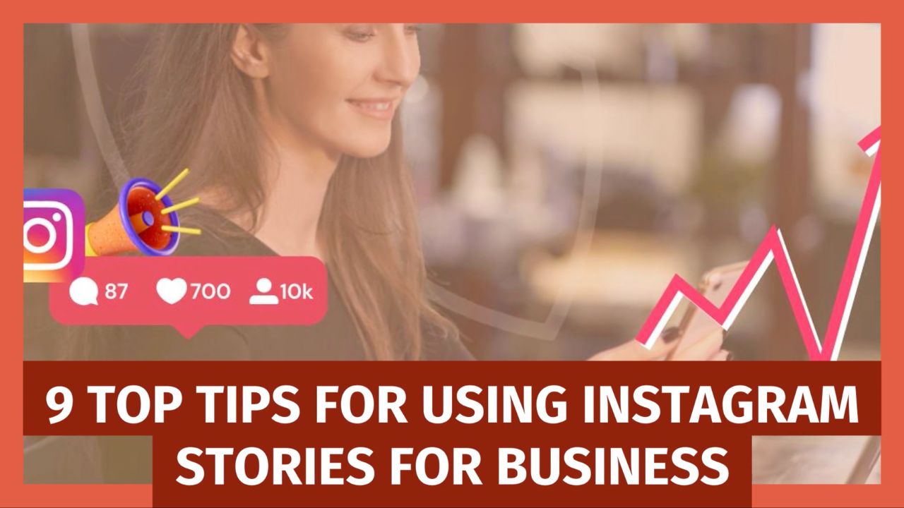 9 Top Tips for Using Instagram Stories for Business