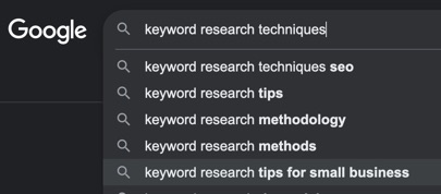 One keyword research technique is to use Google Autocomplete