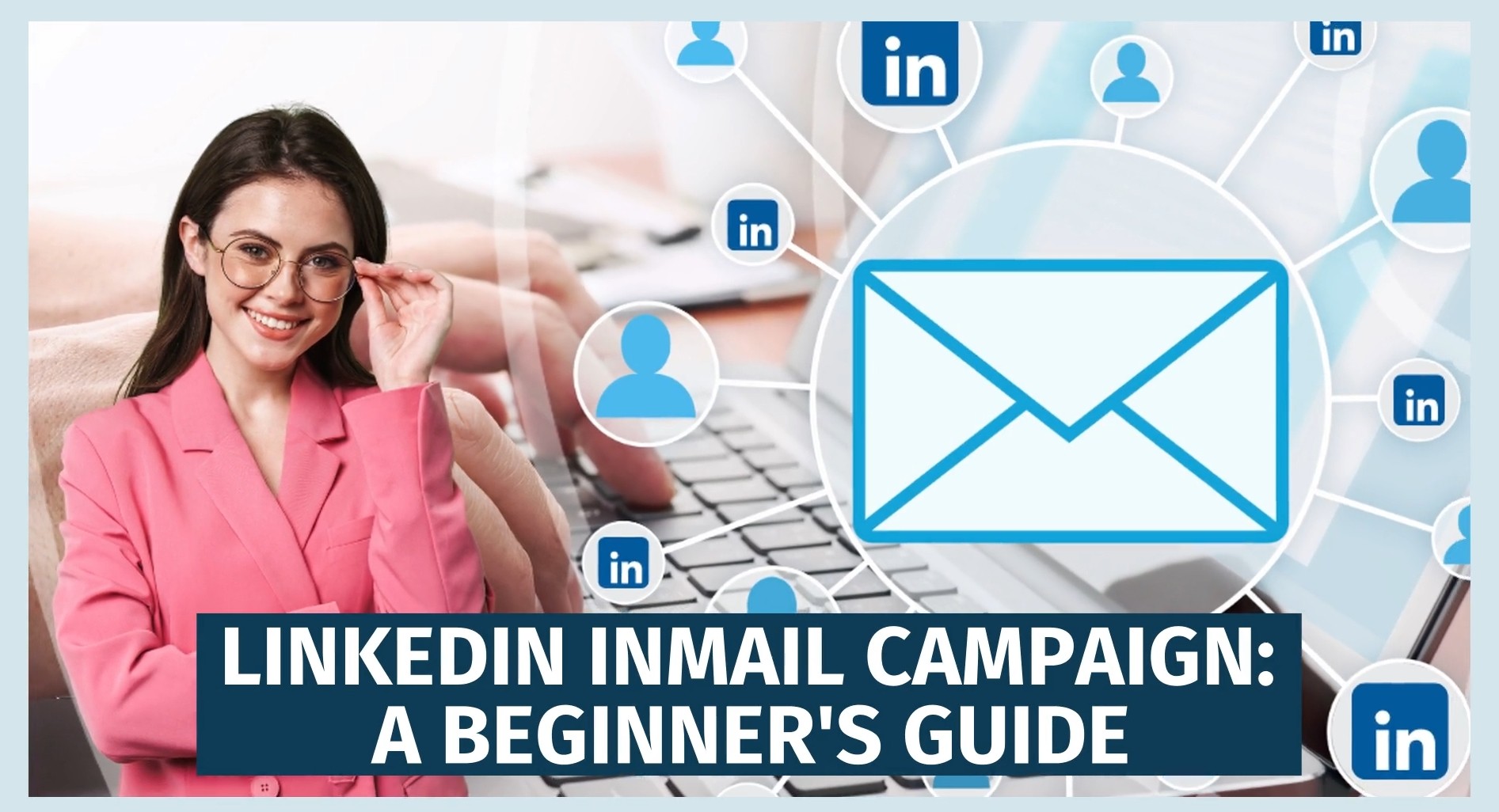 LinkedIn InMail Campaign: A Beginner's Guide