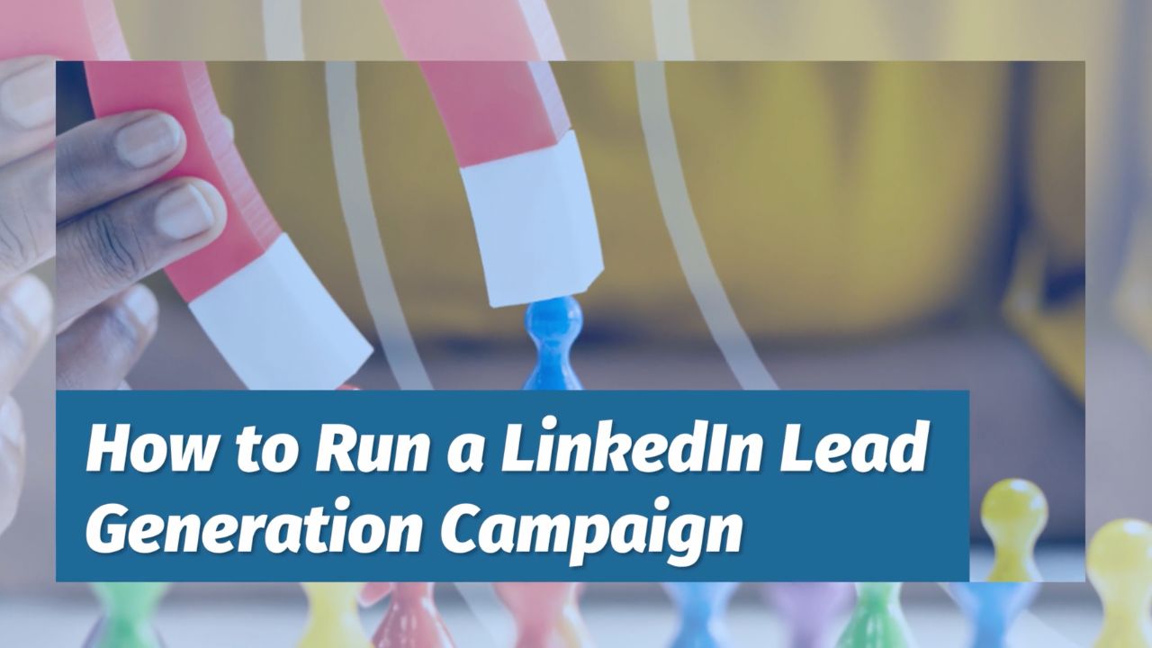 How to Run a LinkedIn Lead Generation Campaign