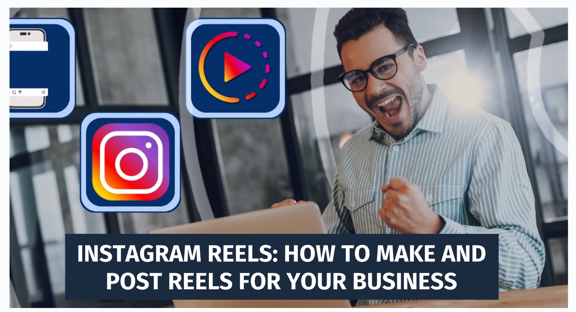 Instagram Reels: How to Make and Post Reels for Your Business