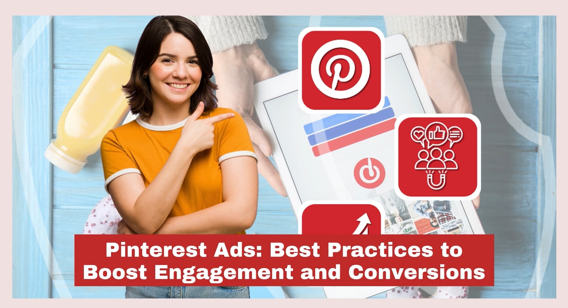 Pinterest Ads: Best Practices to Boost Engagement and Conversions