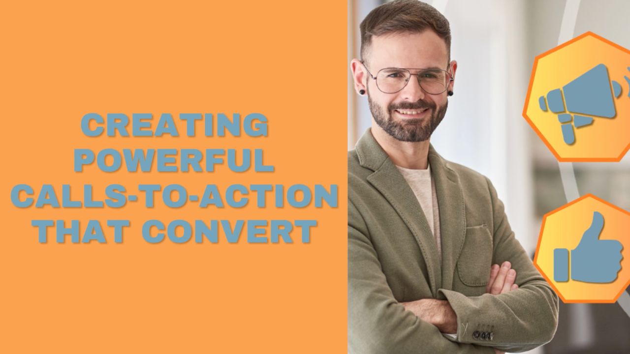 Creating Powerful Calls-to-Action That Convert