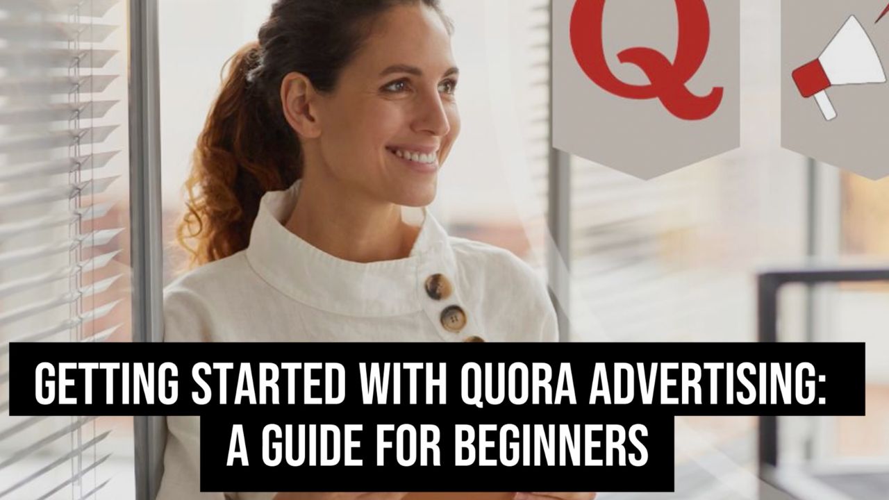 Getting Started with Quora Advertising: A Guide for Beginners
