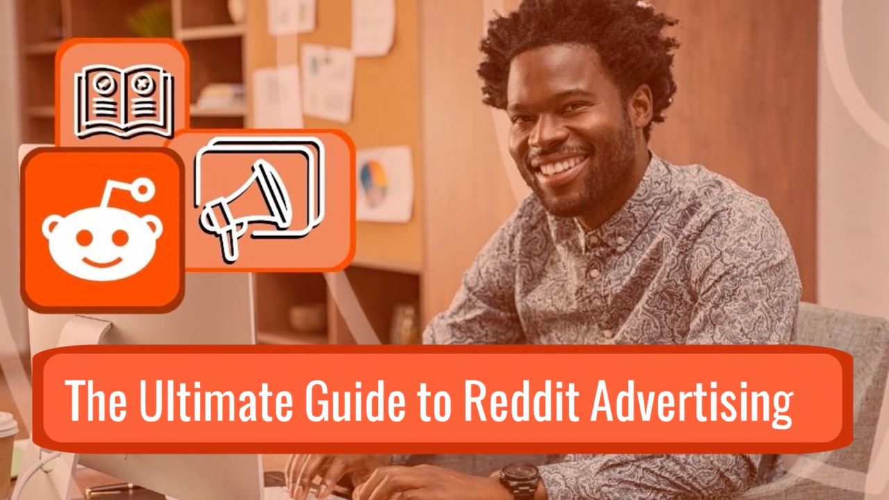 The Ultimate Guide to Reddit Advertising