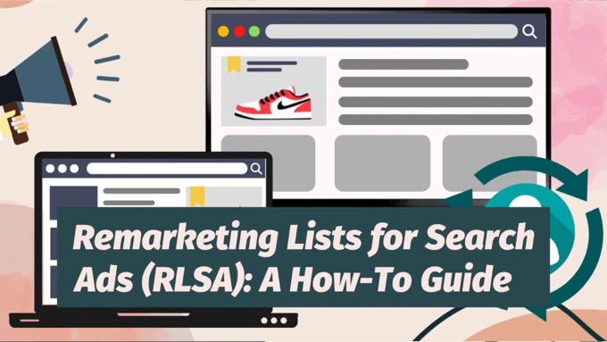 Remarketing Lists for Search Ads (RLSA): A How-To Guide