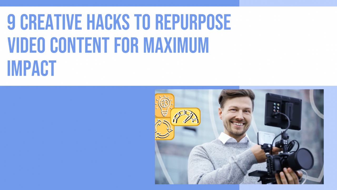 9 Creative Hacks to Repurpose Video Content for Maximum Impact