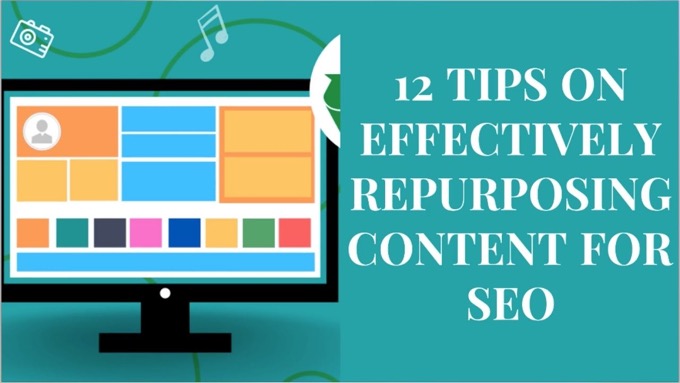 12 Tips on Effectively Repurposing Content for SEO