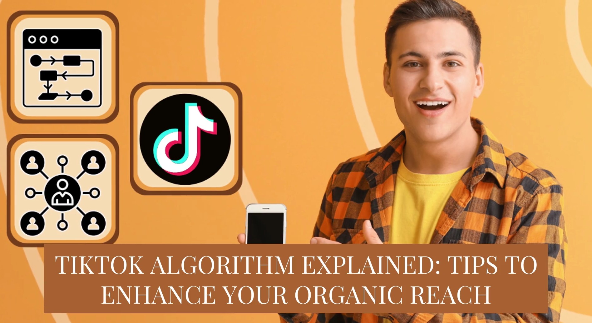 TikTok Algorithm Explained: Tips to Enhance Your Organic Reach