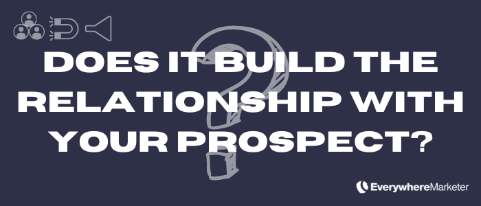 Does the lead magnet build the relationship with the prospect?