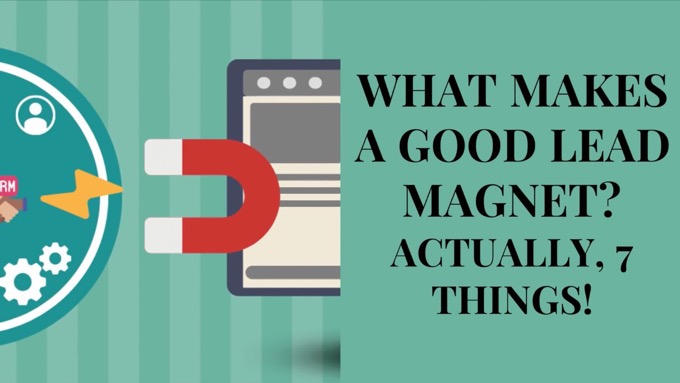 What Makes A Good Lead Magnet? Actually, 7 Things!