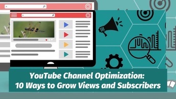 YouTube Channel Optimization: 10 Ways To Grow Views And Subscribers ...