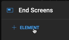 You can also add end screen elements directly too