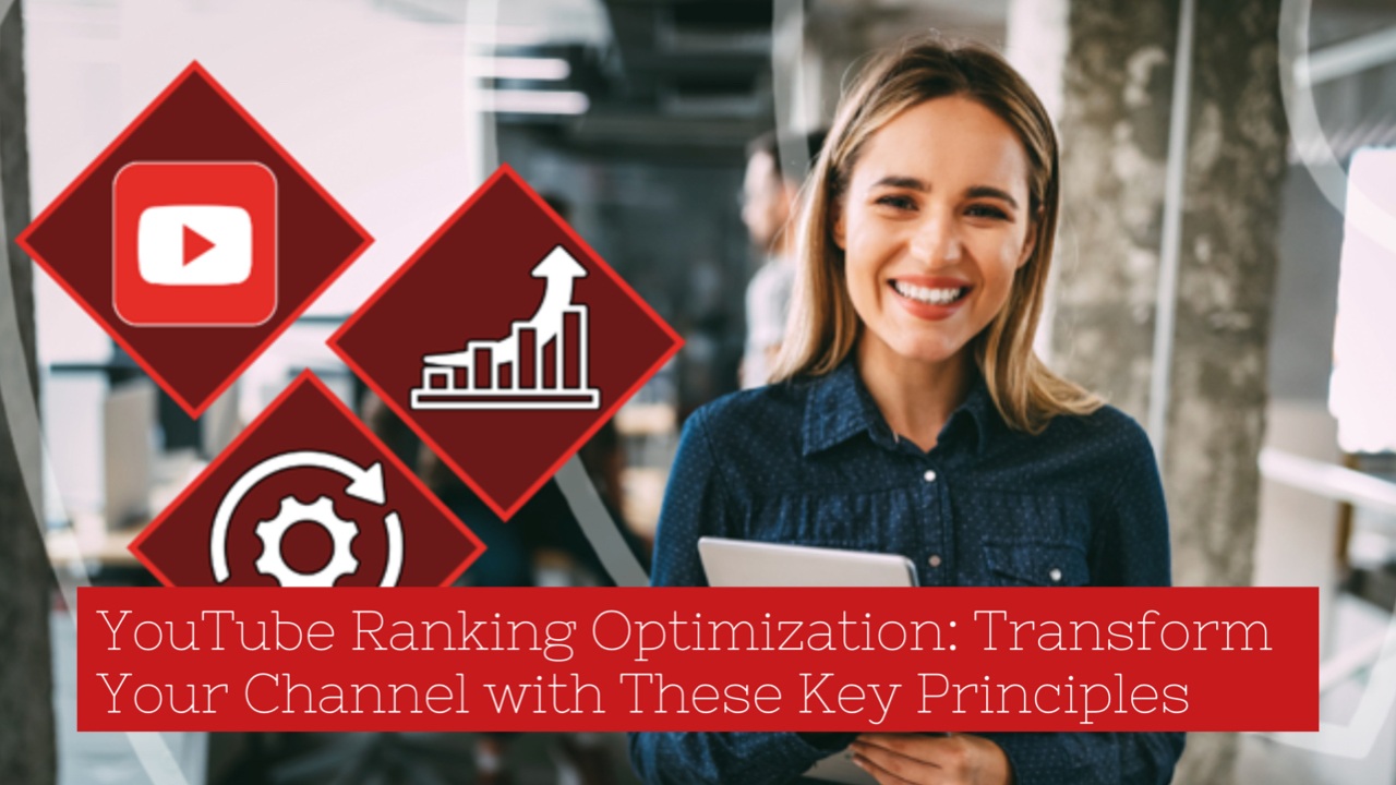 YouTube Ranking Optimization: Transform Your Channel with These Key Principles